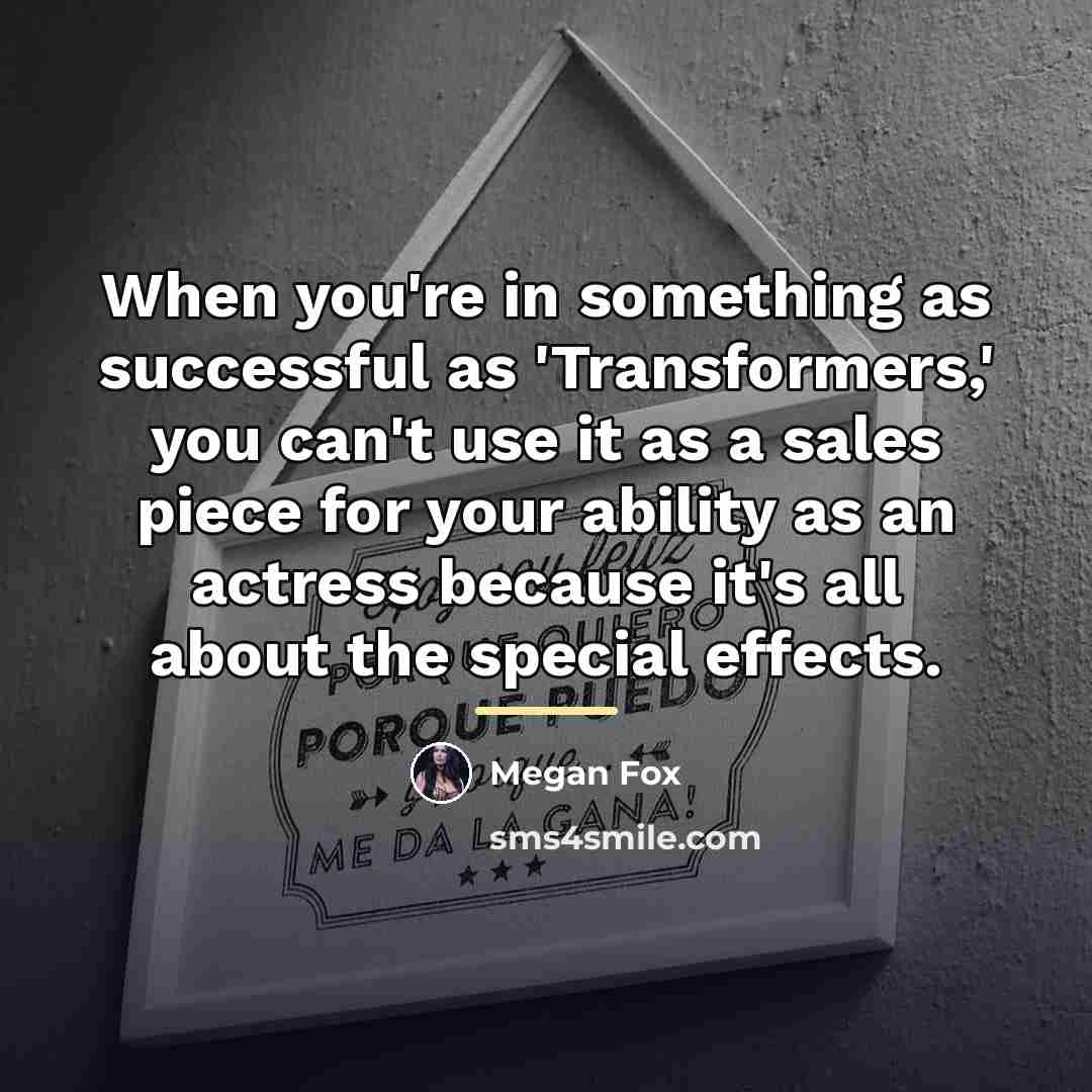 “When you're in something as successful as 'Transformers,' you can't…” quote by Megan Fox