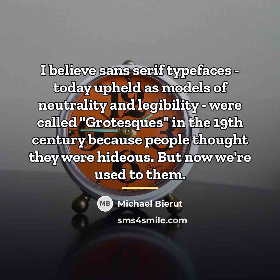“I believe sans serif typefaces - today upheld as models…” quote by Michael Bierut