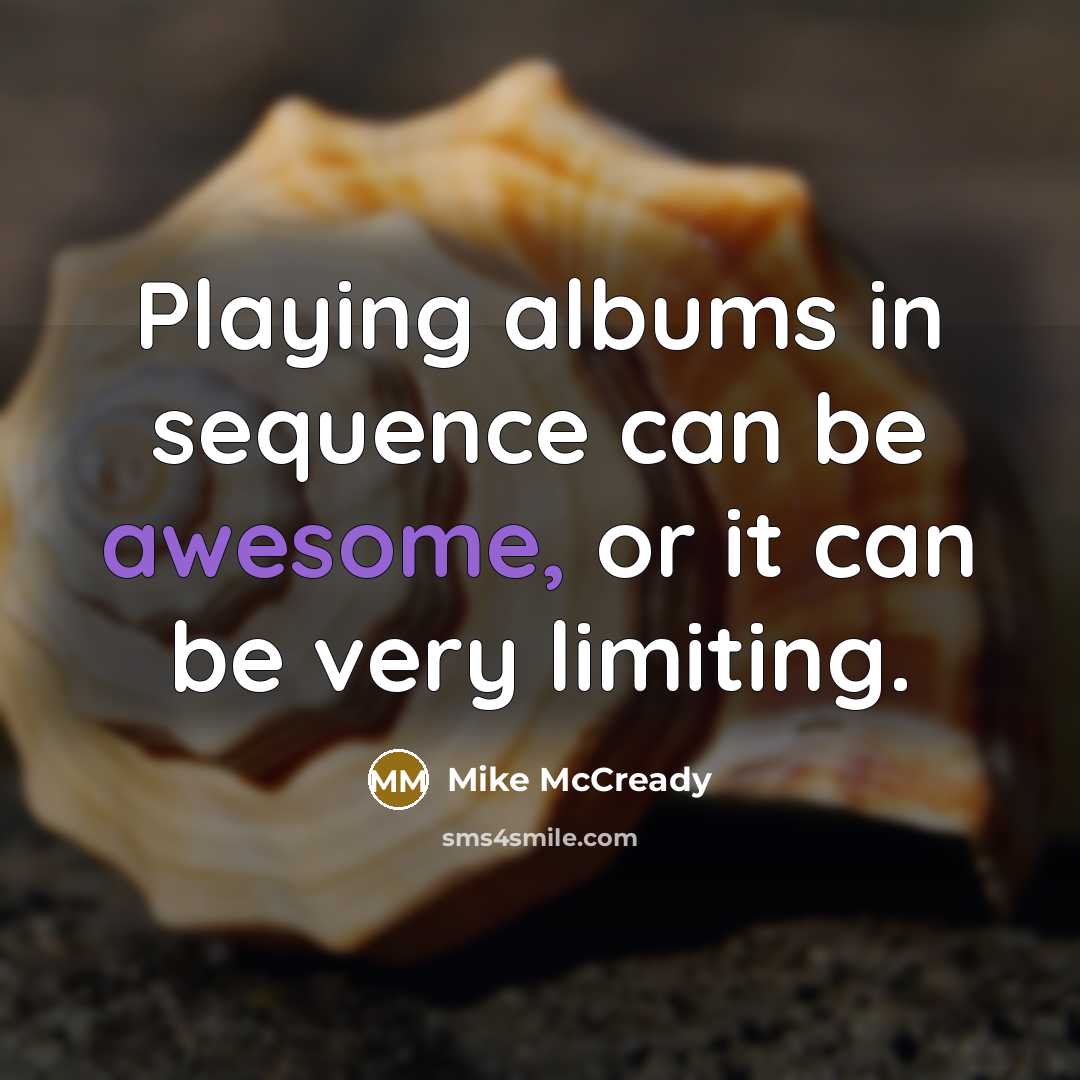 “Playing albums in sequence can be awesome, or it can…” quote by Mike McCready