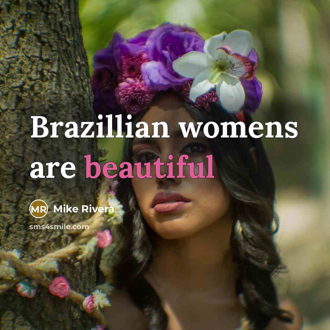 “Brazillian womens are beautiful” quote by Mike Rivera