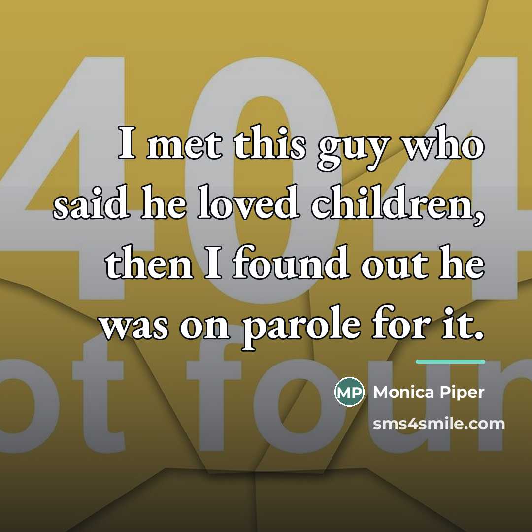 “I met this guy who said he loved children, then…” quote by Monica Piper