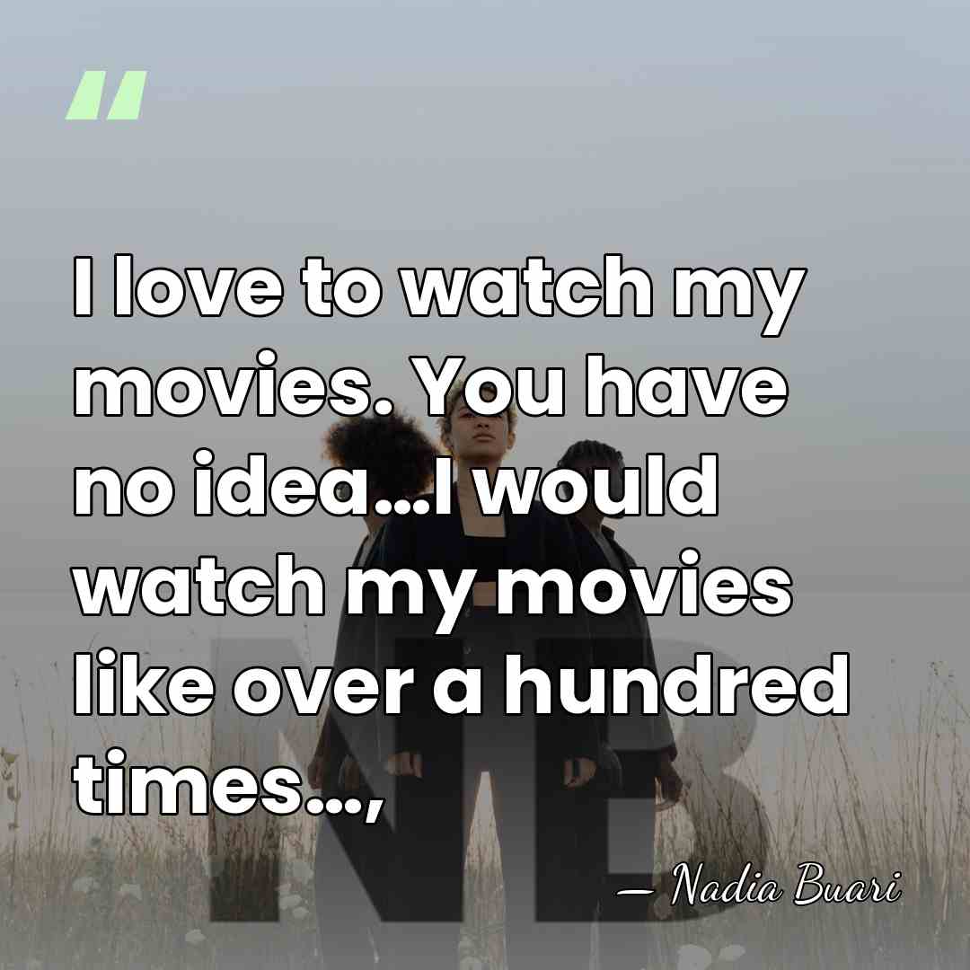 I love to watch my movies. You have no idea…I would watch&hellip; - Nadia Buari