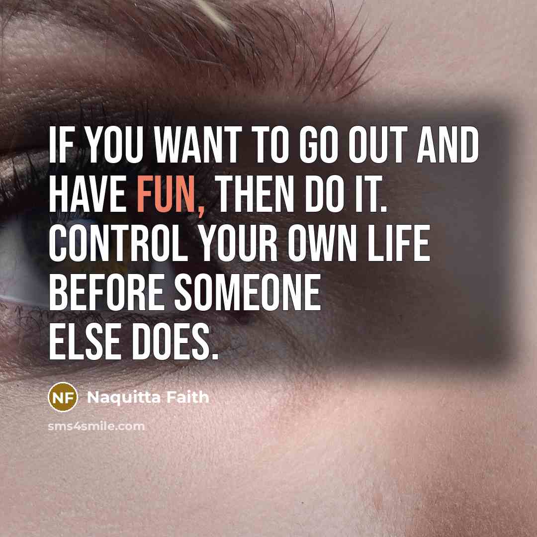 “If you want to go out and have fun, then…” quote by Naquitta Faith