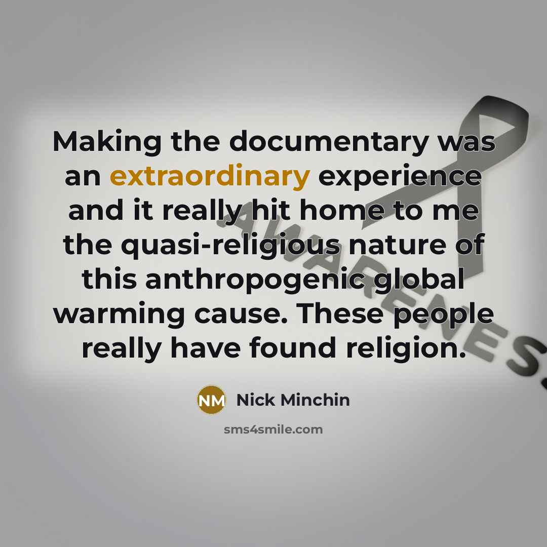 “Making the documentary was an extraordinary experience and it really…” quote by Nick Minchin