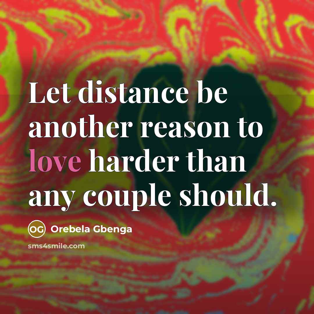 “Let distance be another reason to love harder than any…” quote by Orebela Gbenga