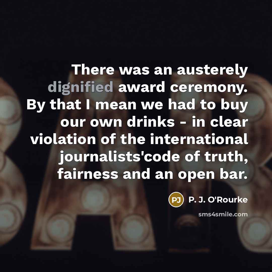 “There was an austerely dignified award ceremony. By that I…” quote by P. J. O'Rourke
