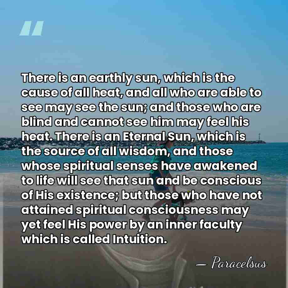 There is an earthly sun, which is the cause of all heat,&hellip; - Paracelsus