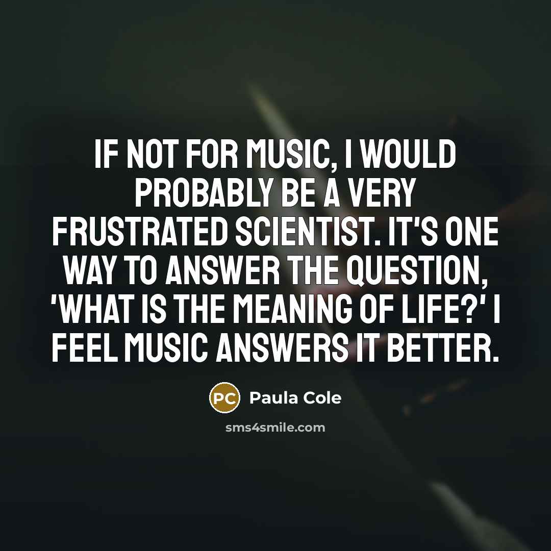 “If not for music, I would probably be a very…” quote by Paula Cole