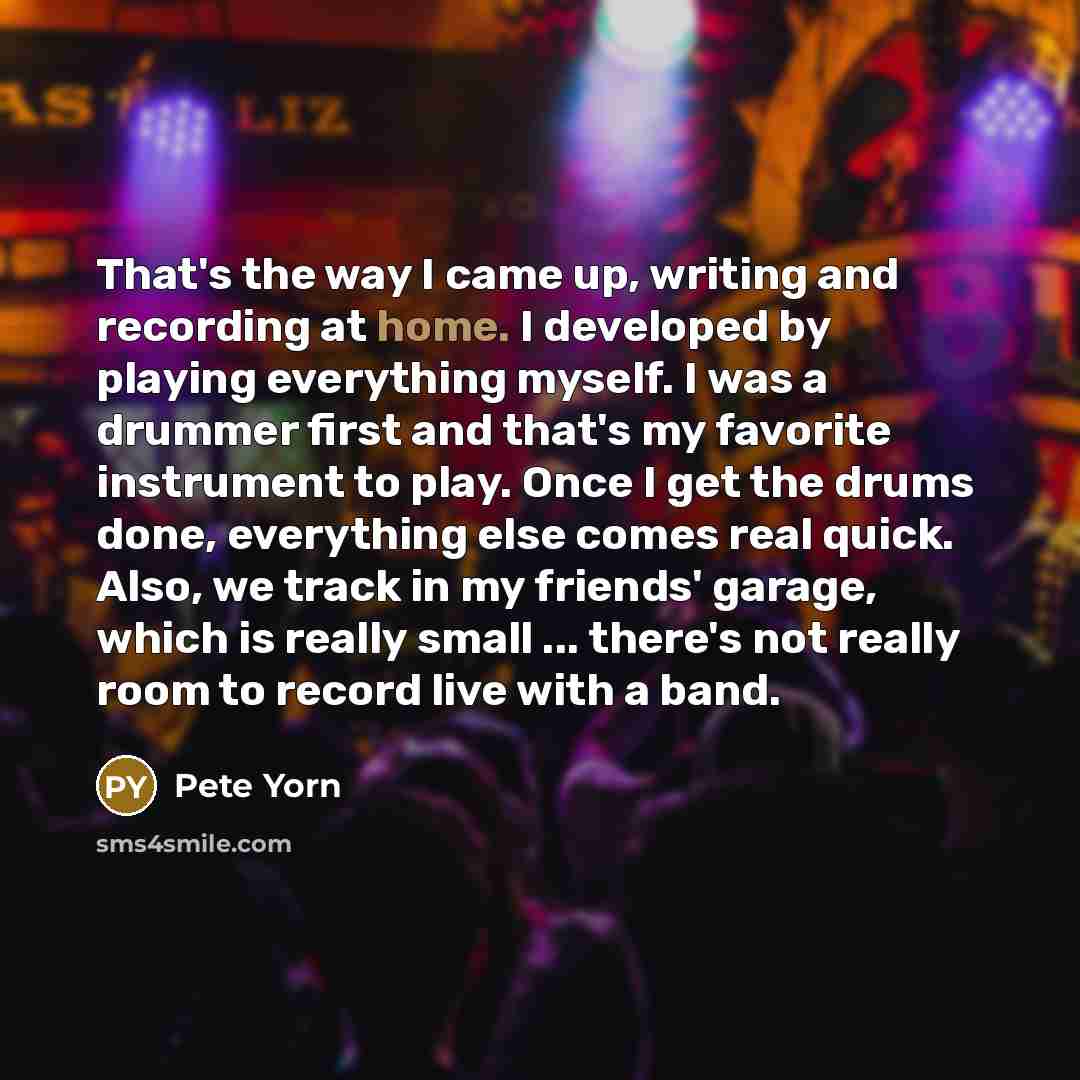 “That's the way I came up, writing and recording at…” quote by Pete Yorn