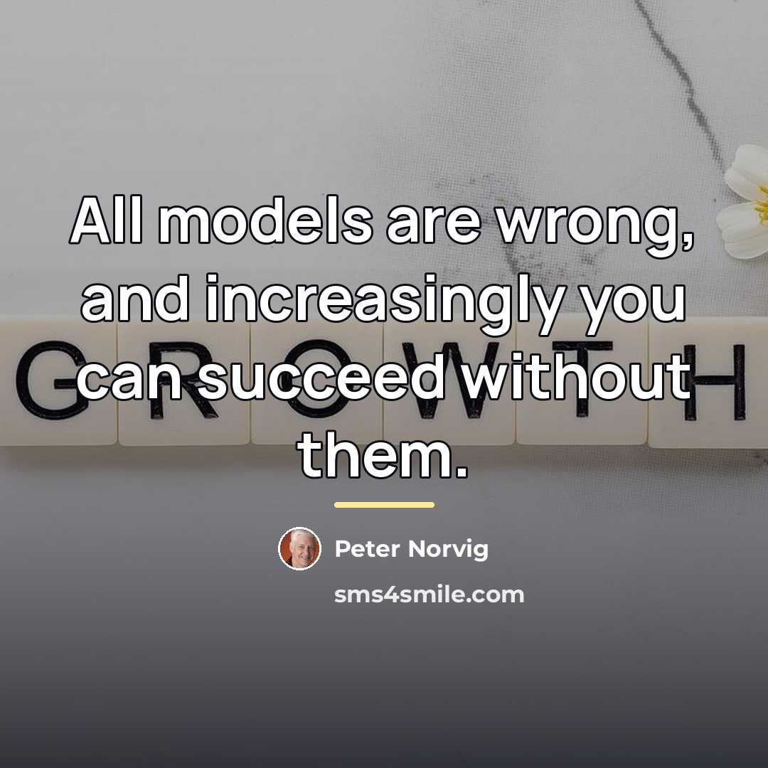 “All models are wrong, and increasingly you can succeed without…” quote by Peter Norvig