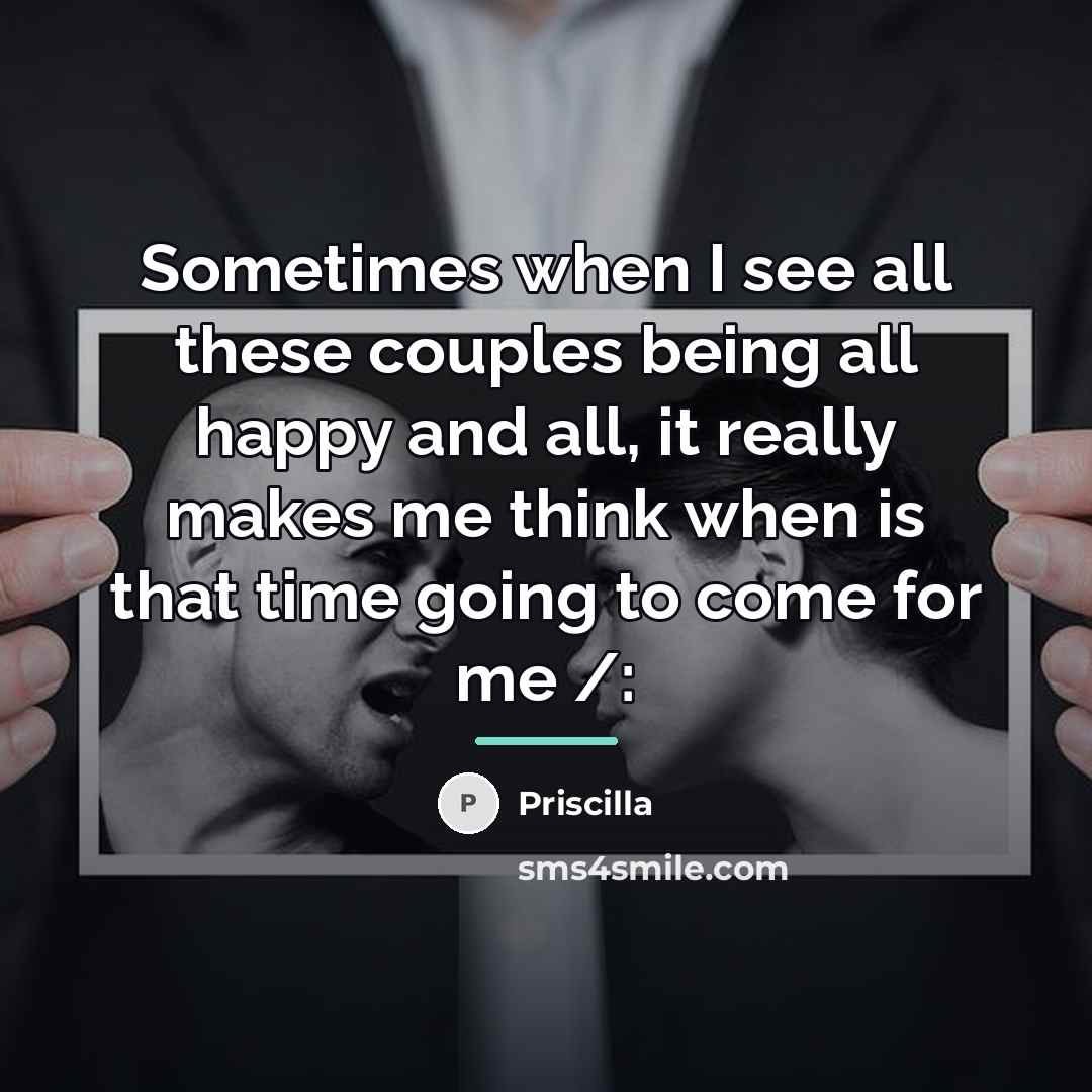“Sometimes when I see all these couples being all happy…” quote by Priscilla