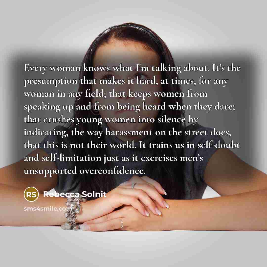 “Every woman knows what I'm talking about. It’s the presumption…” quote by Rebecca Solnit