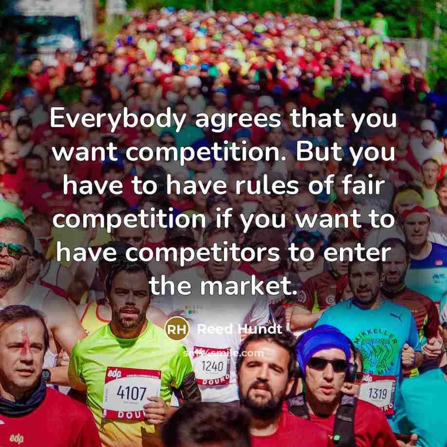 “Everybody agrees that you want competition. But you have to…” quote by Reed Hundt