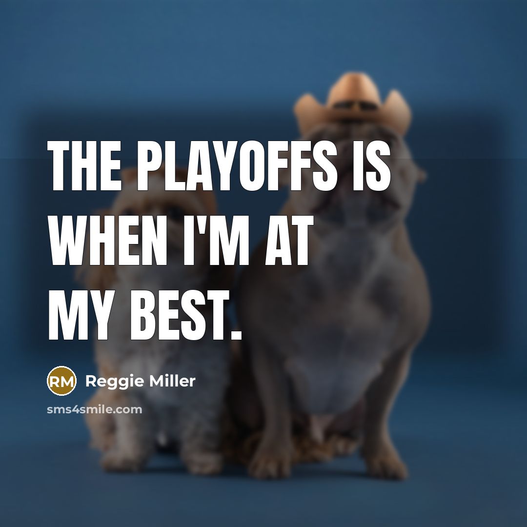 “The playoffs is when I'm at my best.…” quote by Reggie Miller