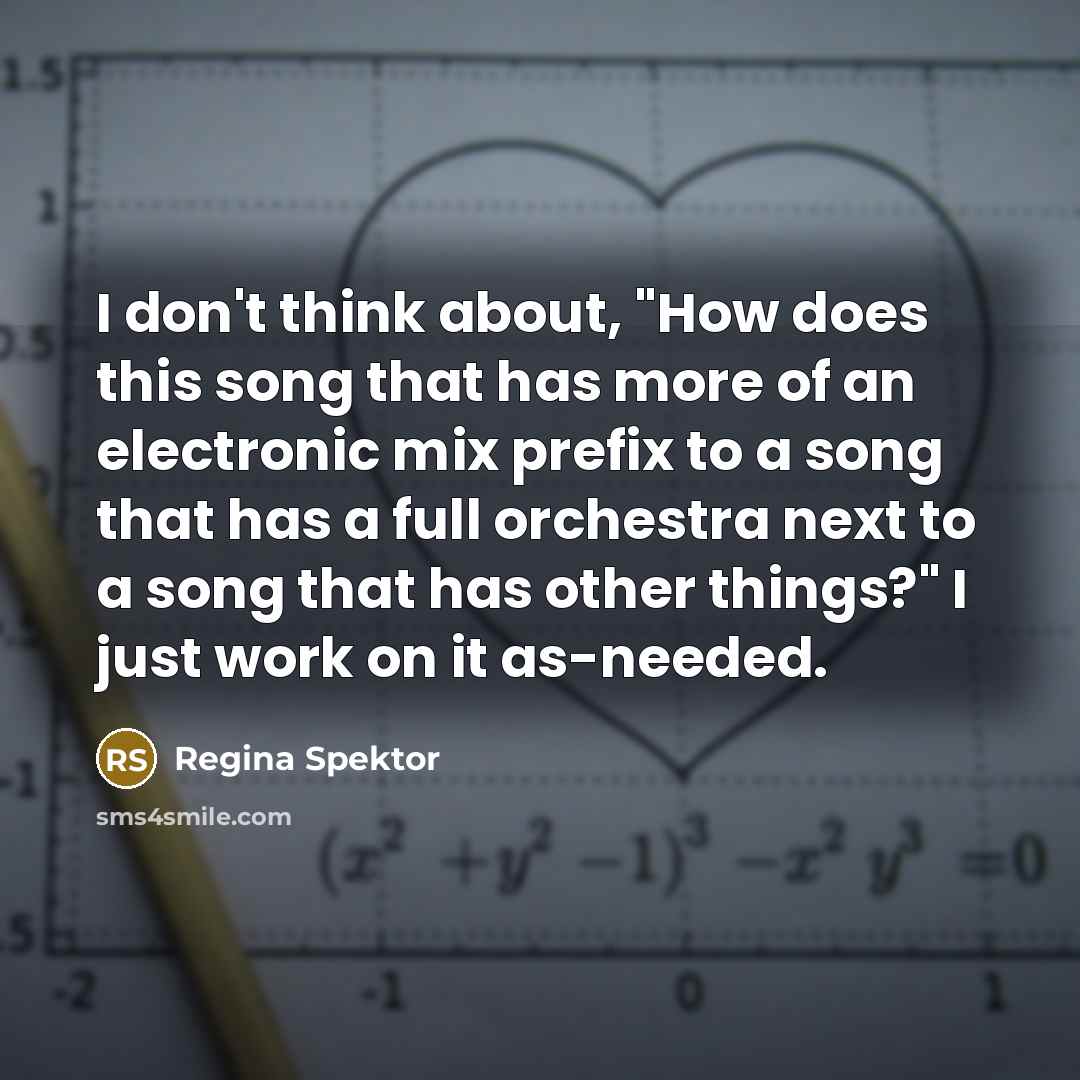 “I don't think about, "How does this song that has…” quote by Regina Spektor