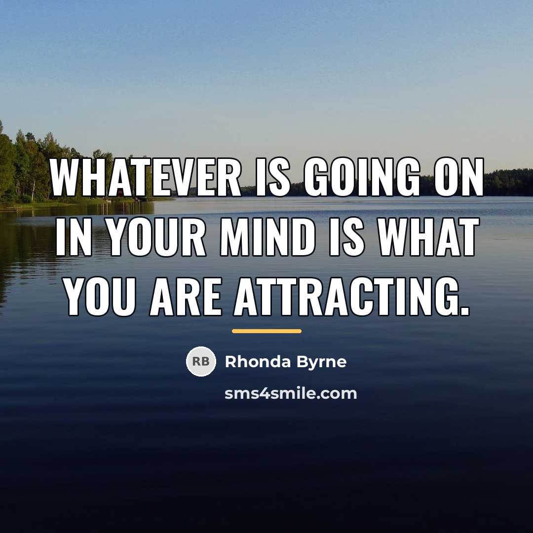 “Whatever is going on in your mind is what you…” quote by Rhonda Byrne