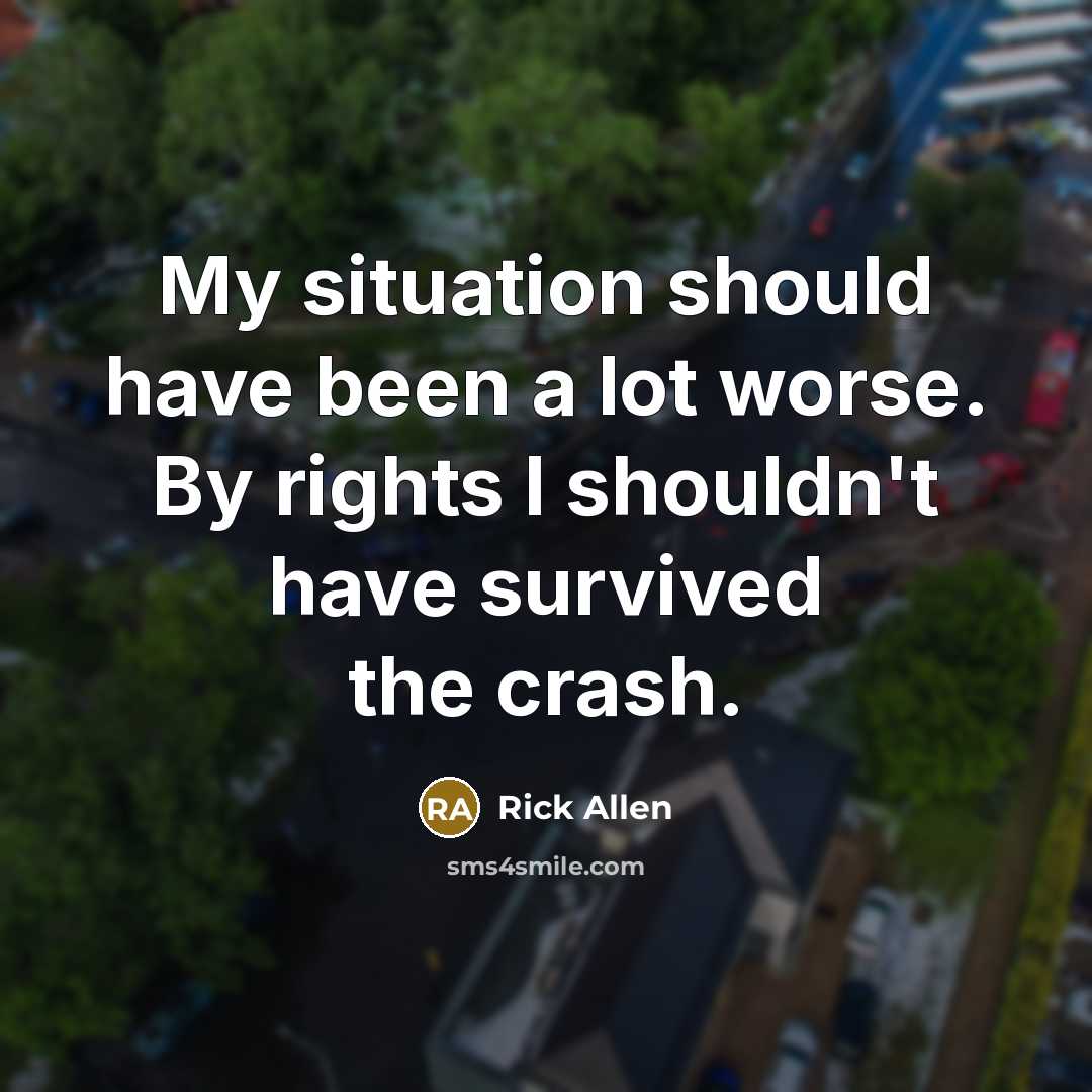“My situation should have been a lot worse. By rights…” quote by Rick Allen