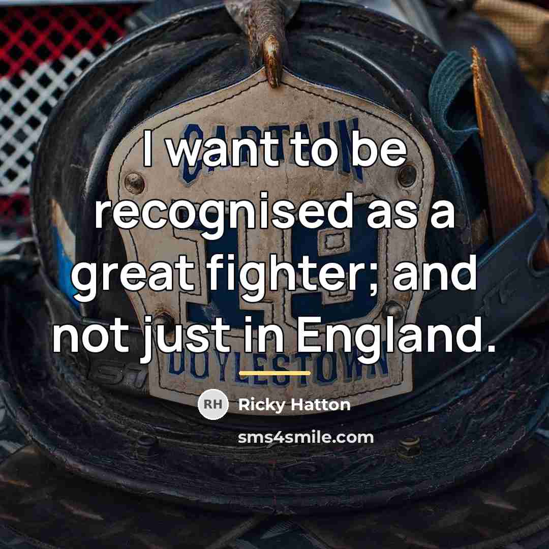 “I want to be recognised as a great fighter; and…” quote by Ricky Hatton