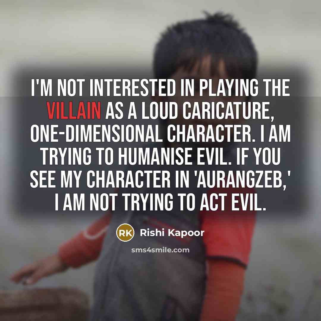 “I'm not interested in playing the villain as a loud…” quote by Rishi Kapoor