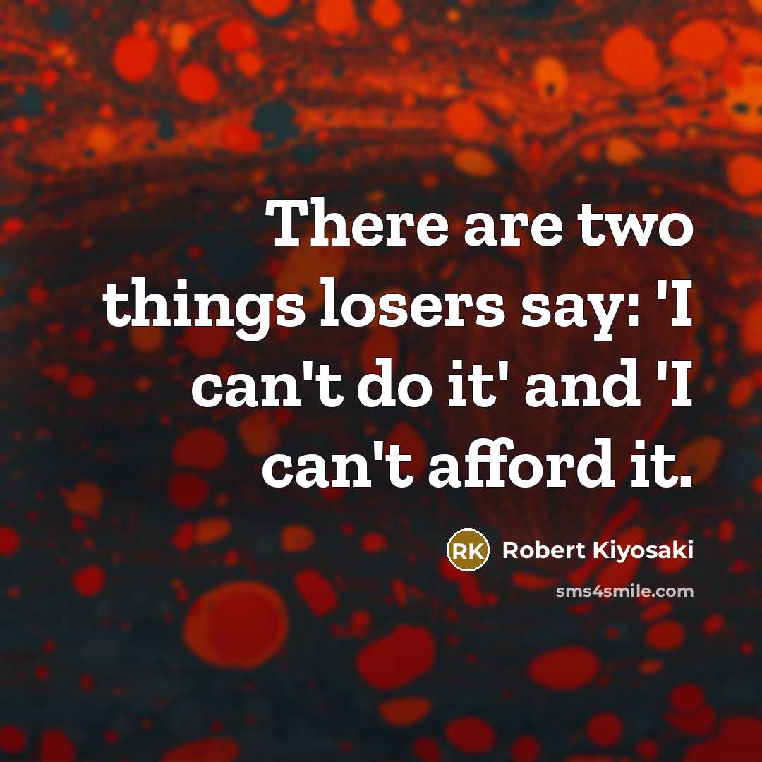 “There are two things losers say: 'I can't do it'…” quote by Robert Kiyosaki