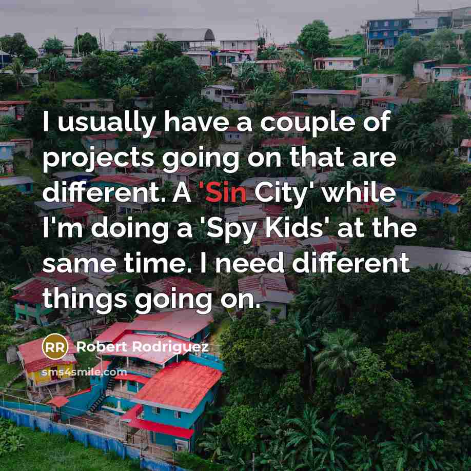 “I usually have a couple of projects going on that…” quote by Robert Rodriguez