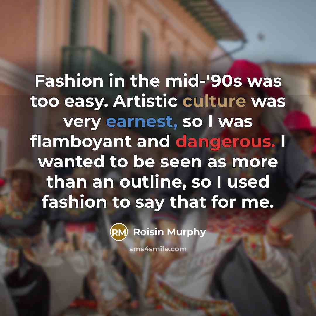 “Fashion in the mid-'90s was too easy. Artistic culture was…” quote by Roisin Murphy