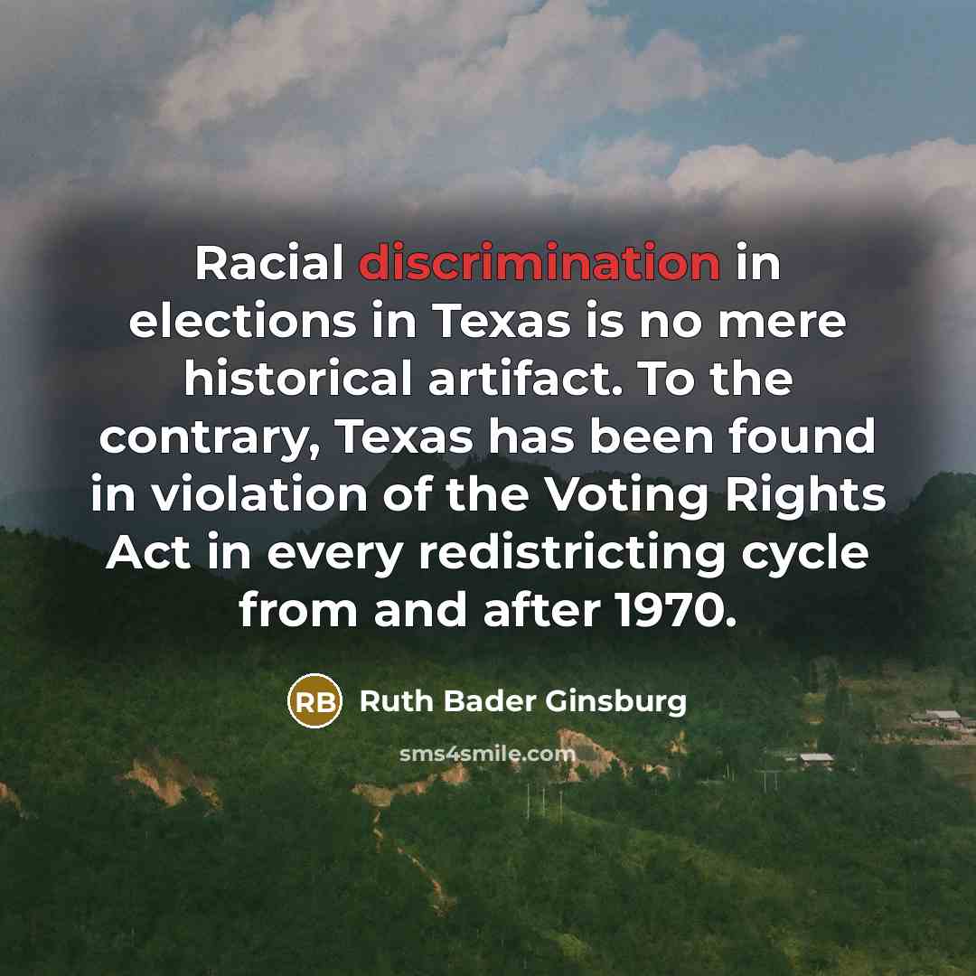 “Racial discrimination in elections in Texas is no mere historical…” quote by Ruth Bader Ginsburg