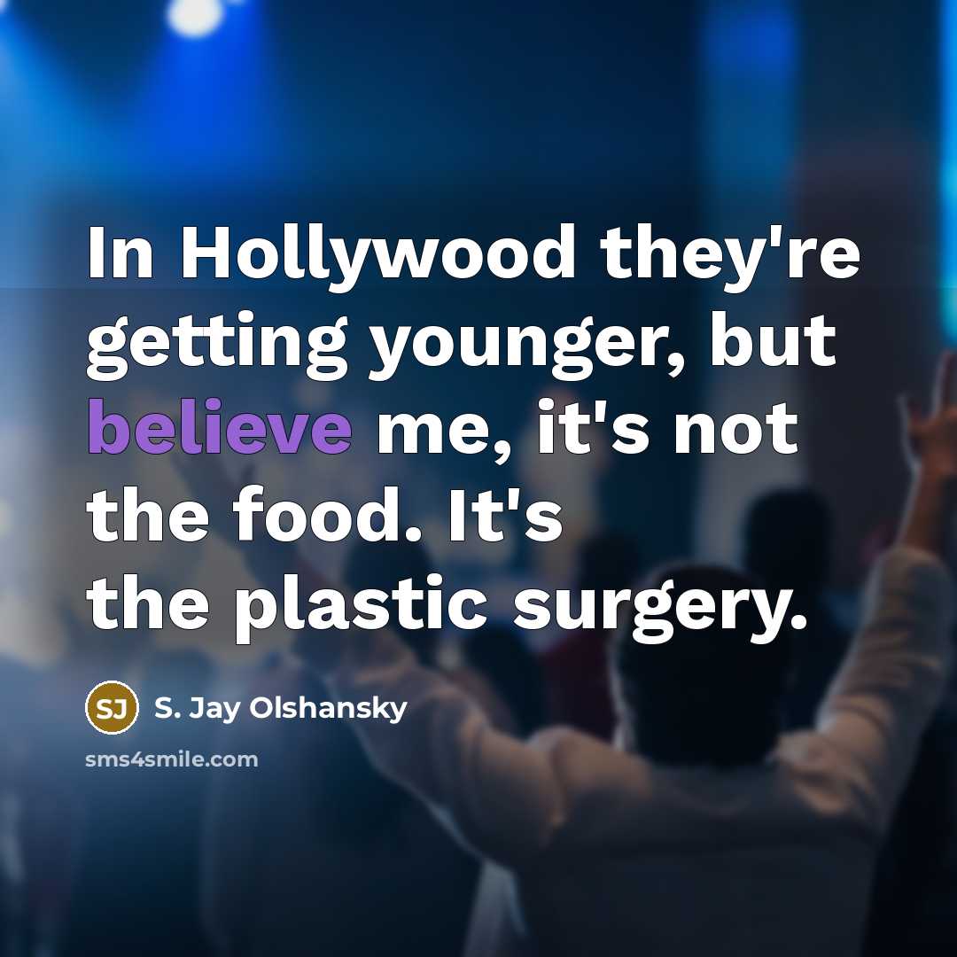 “In Hollywood they're getting younger, but believe me, it's not…” quote by S. Jay Olshansky