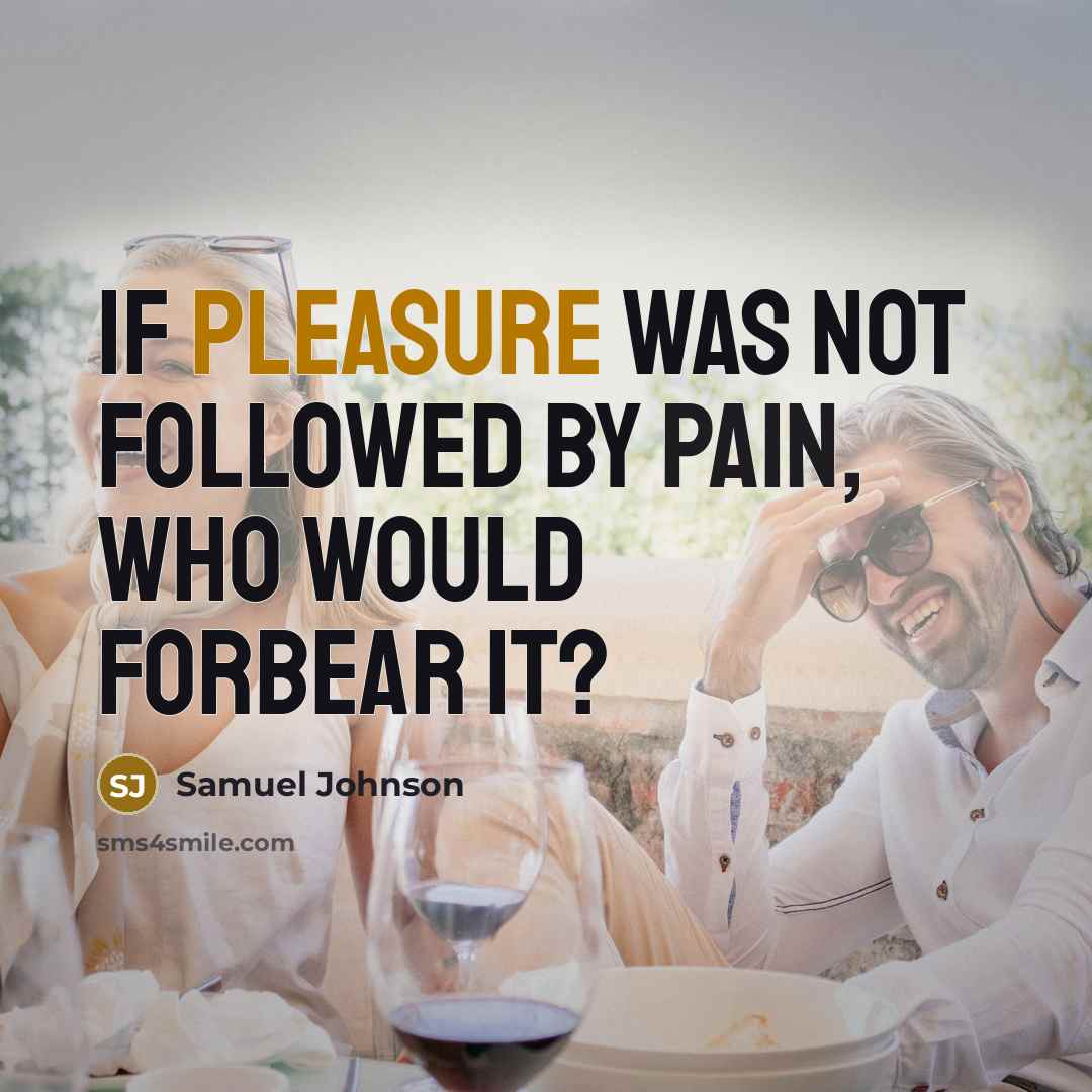 “If pleasure was not followed by pain, who would forbear…” quote by Samuel Johnson