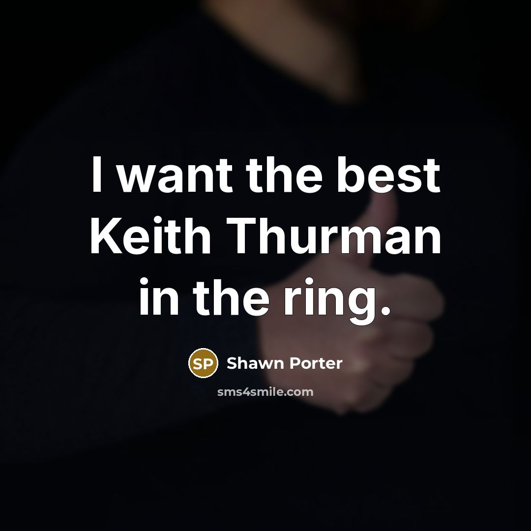 “I want the best Keith Thurman in the ring.…” quote by Shawn Porter