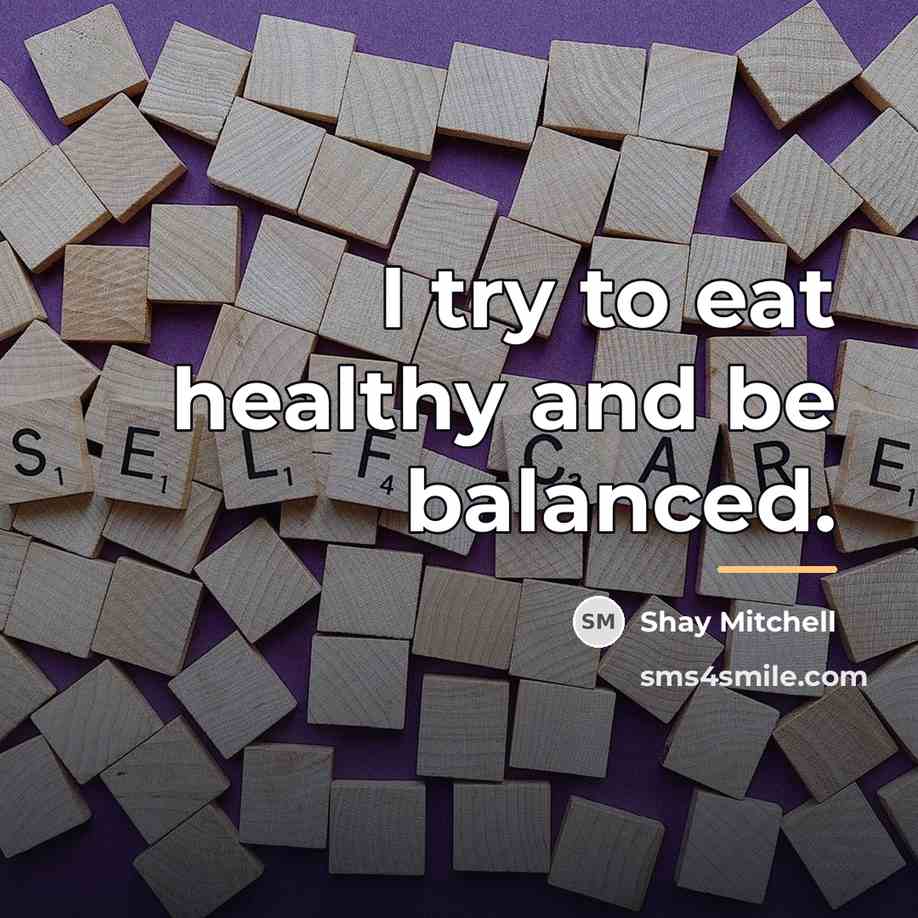 “I try to eat healthy and be balanced.…” quote by Shay Mitchell