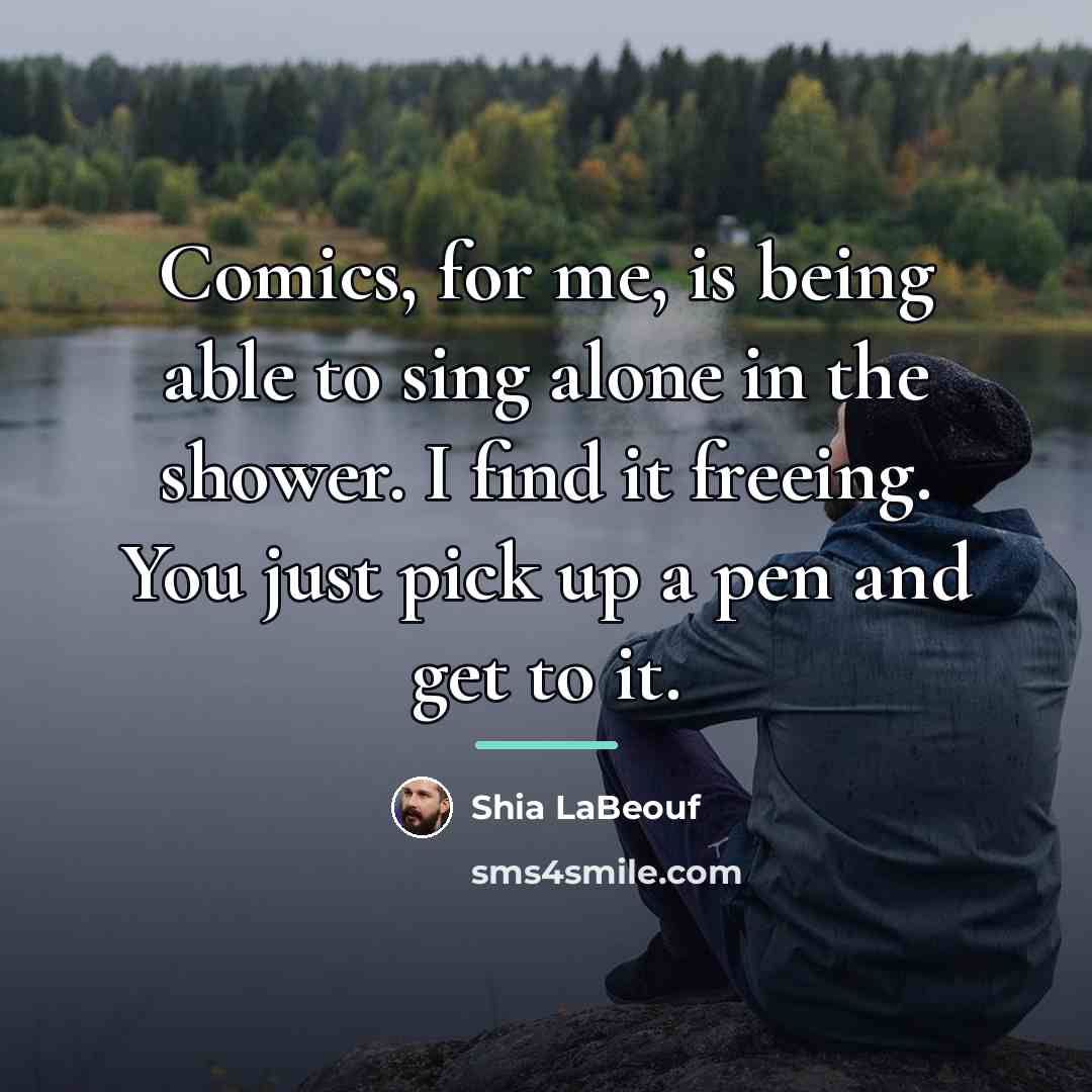 “Comics, for me, is being able to sing alone in…” quote by Shia LaBeouf