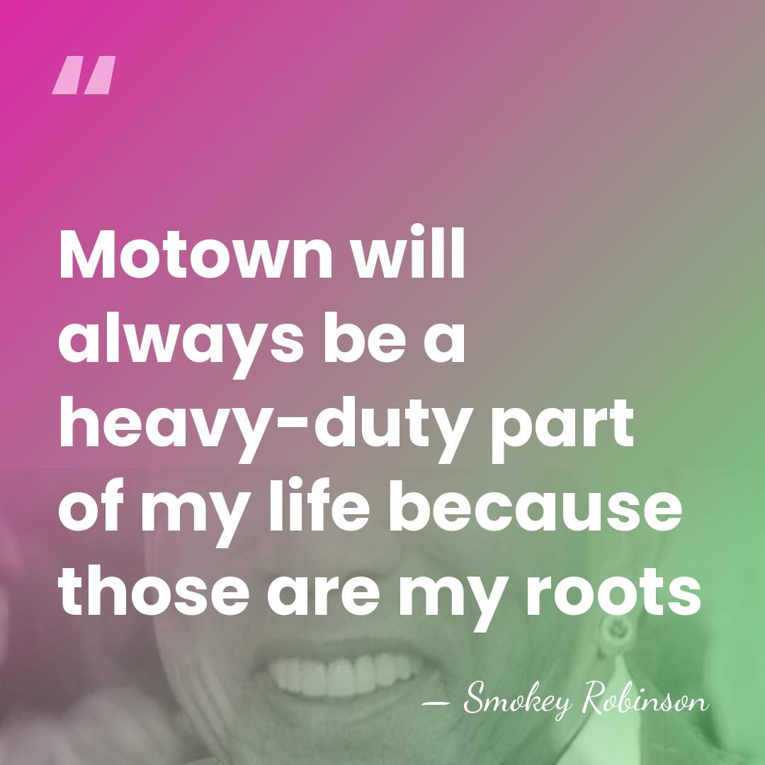 Motown will always be a heavy-duty part of my life because those&hellip; - Smokey Robinson
