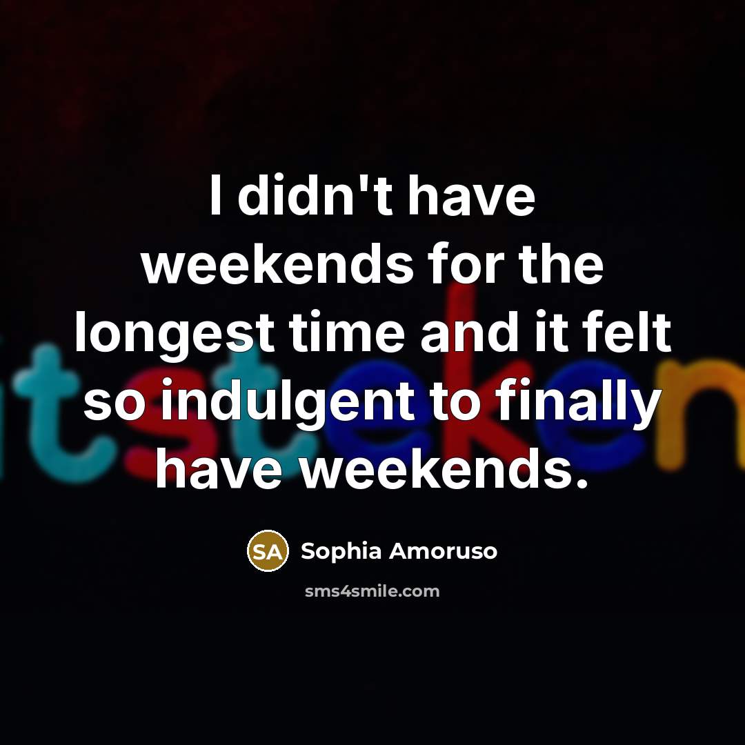 “I didn't have weekends for the longest time and it…” quote by Sophia Amoruso