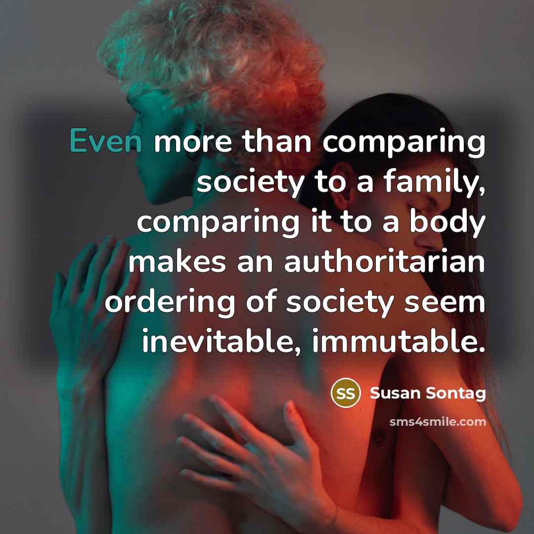 “Even more than comparing society to a family, comparing it…” quote by Susan Sontag