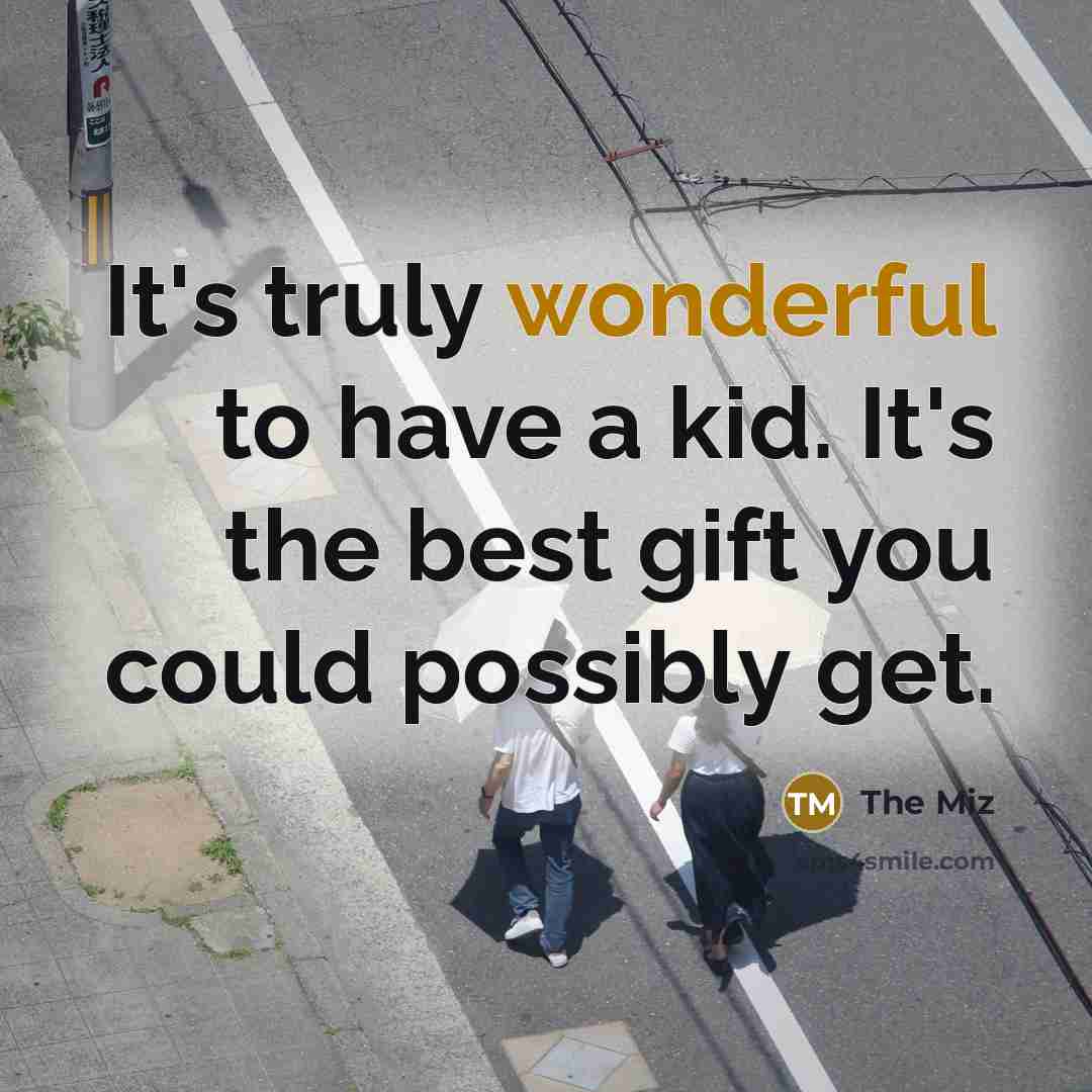 “It's truly wonderful to have a kid. It's the best…” quote by The Miz