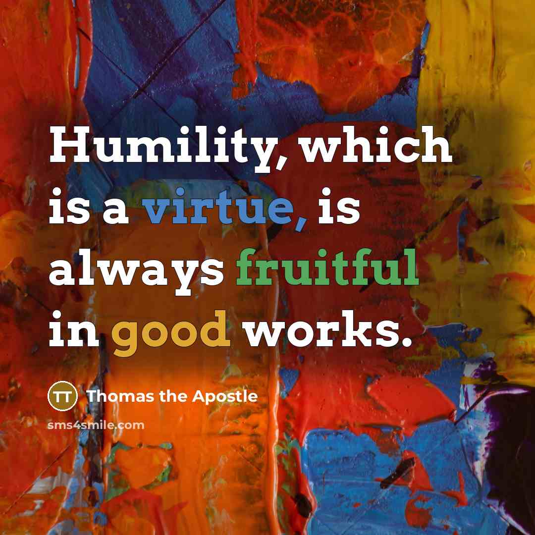 “Humility, which is a virtue, is always fruitful in good…” quote by Thomas the Apostle