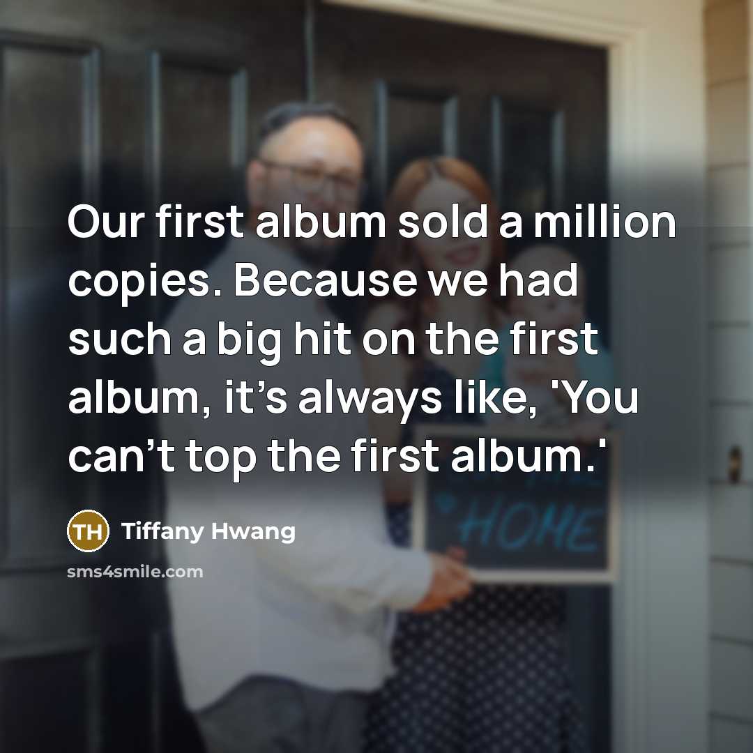“Our first album sold a million copies. Because we had…” quote by Tiffany Hwang