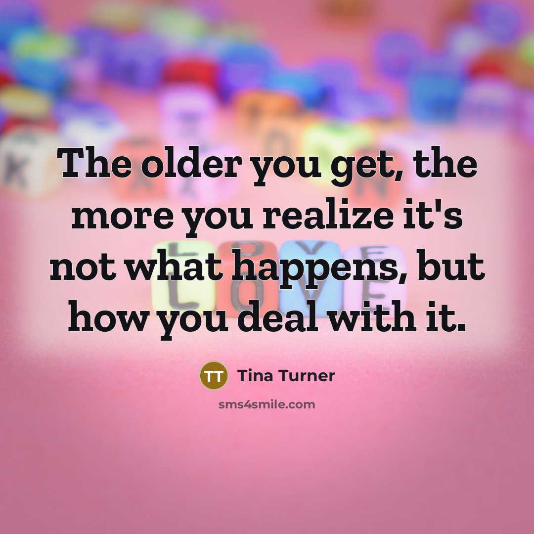 “The older you get, the more you realize it's not…” quote by Tina Turner
