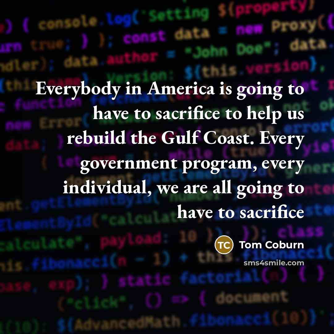 “Everybody in America is going to have to sacrifice to…” quote by Tom Coburn