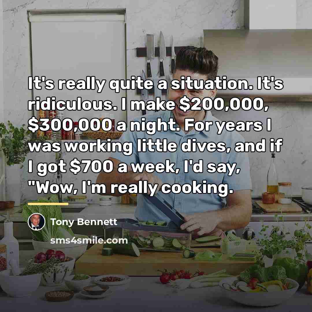 “It's really quite a situation. It's ridiculous. I make $200,000,…” quote by Tony Bennett