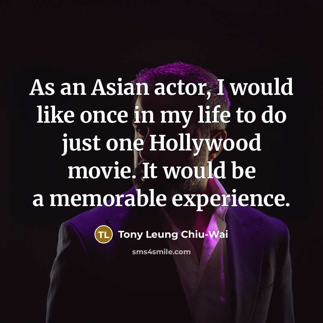 “As an Asian actor, I would like once in my…” quote by Tony Leung Chiu-Wai