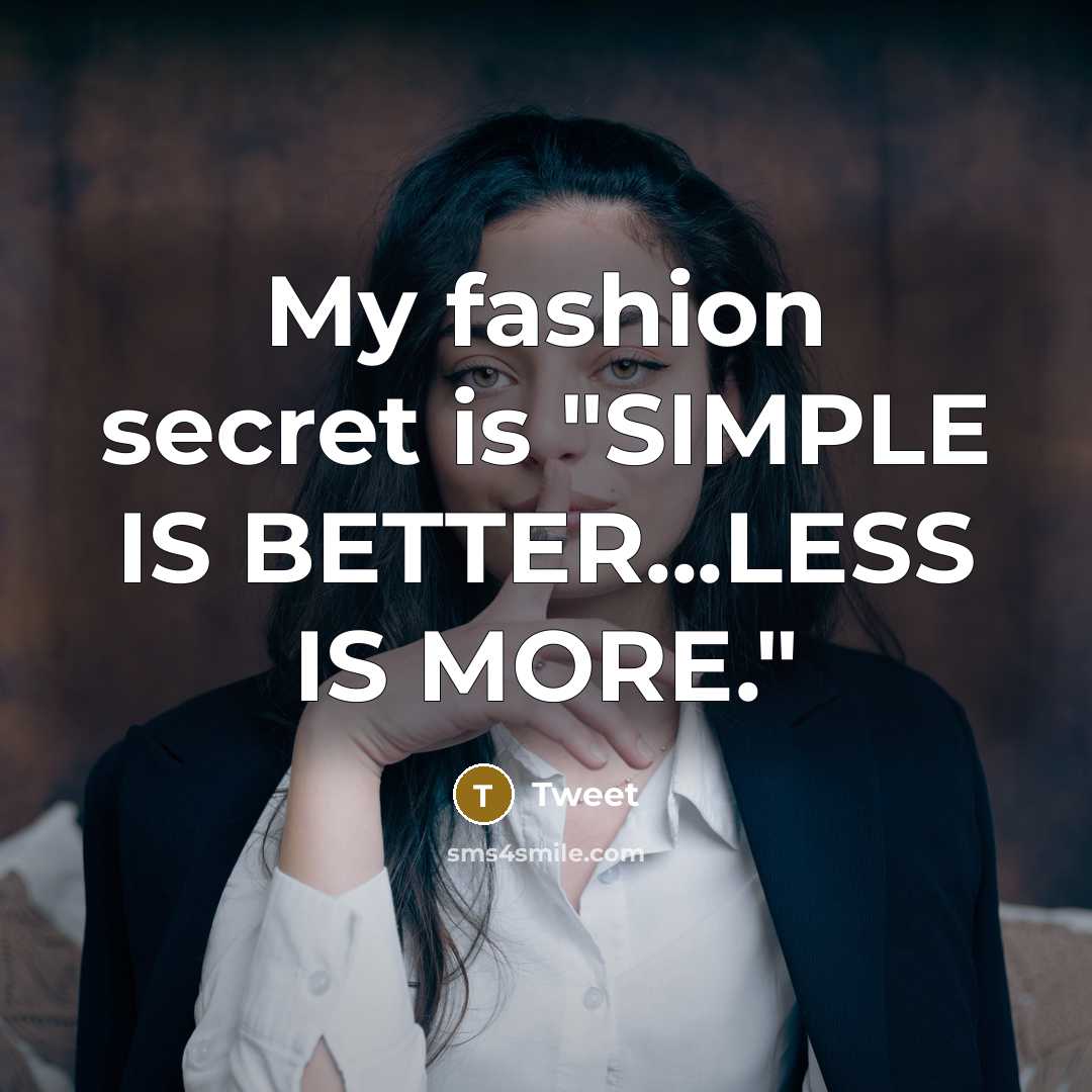 “My fashion secret is "SIMPLE IS BETTER...LESS IS MORE."…” quote by Tweet