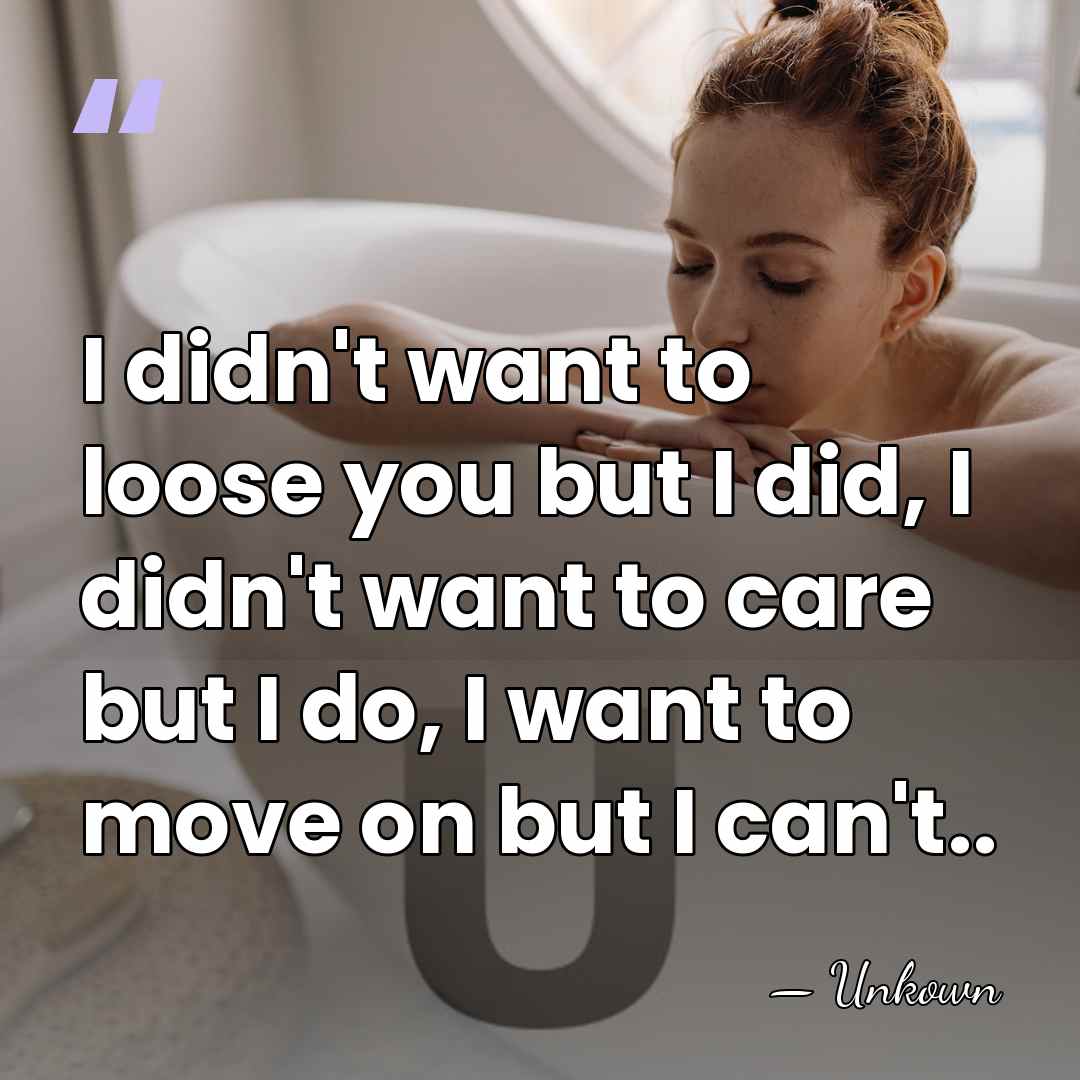 I didn't want to loose you but I did, I didn't want&hellip; - Unkown