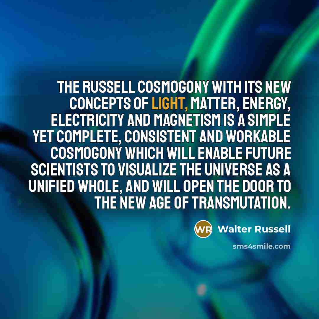 “The Russell Cosmogony with its new concepts of light, matter,…” quote by Walter Russell