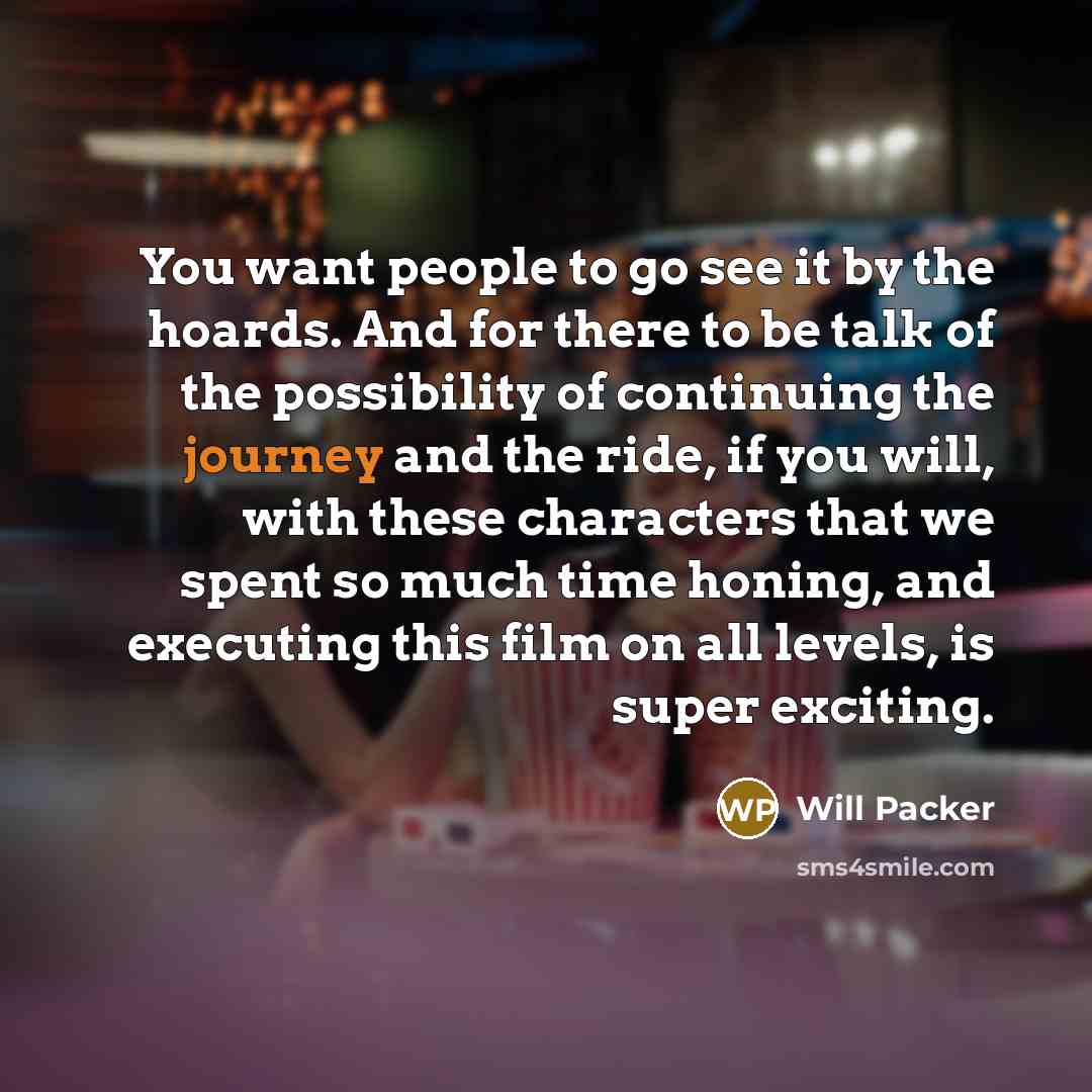 “You want people to go see it by the hoards.…” quote by Will Packer
