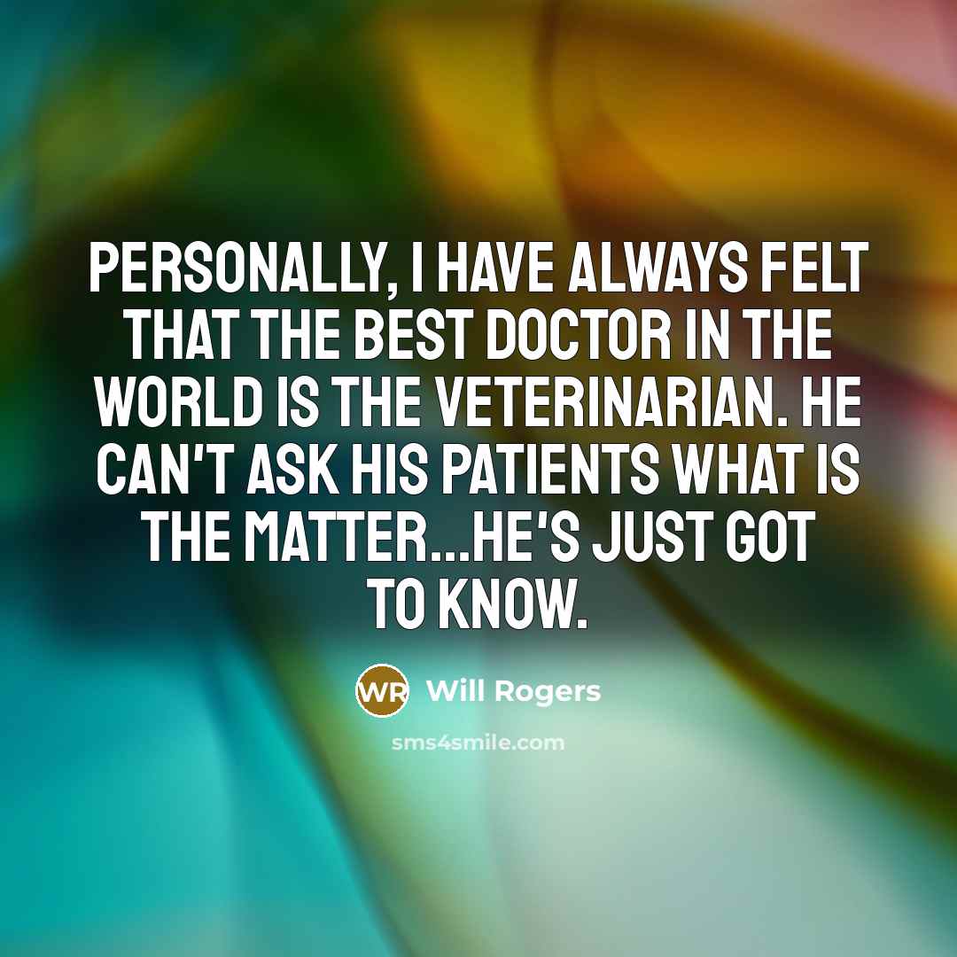“Personally, I have always felt that the best doctor in…” quote by Will Rogers