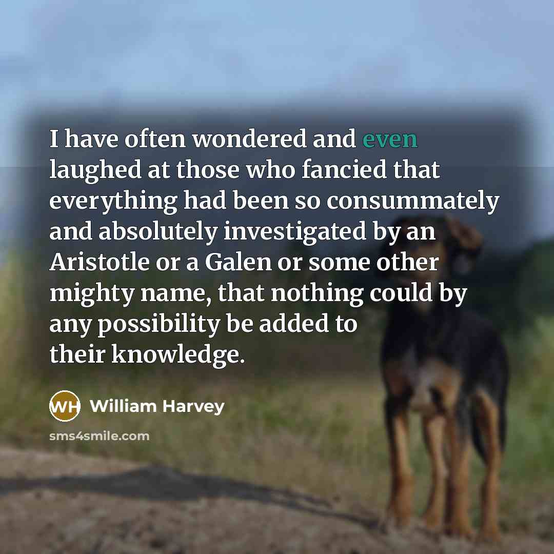 “I have often wondered and even laughed at those who…” quote by William Harvey
