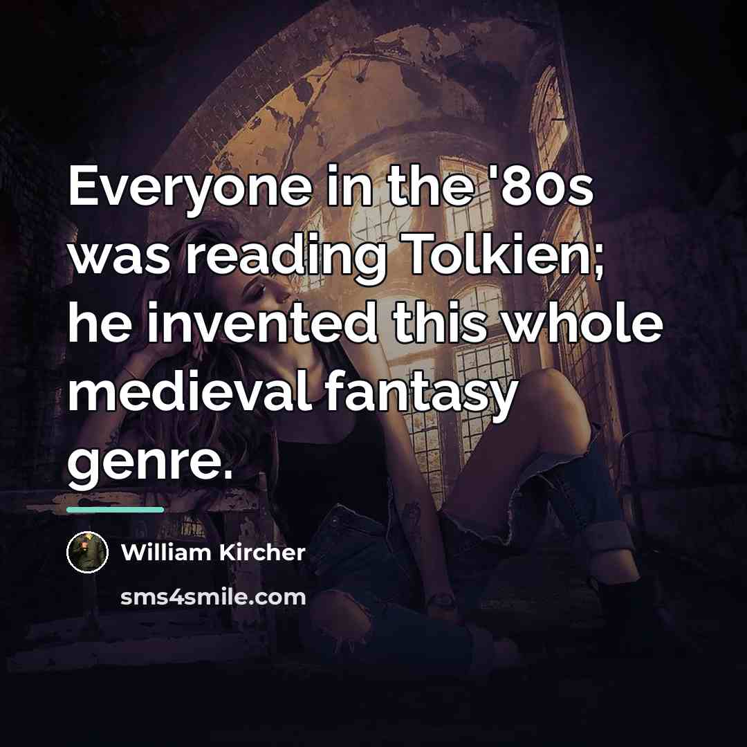 “Everyone in the '80s was reading Tolkien; he invented this…” quote by William Kircher