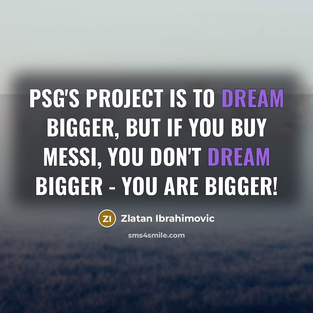 “PSG's project is to dream bigger, but if you buy…” quote by Zlatan Ibrahimovic